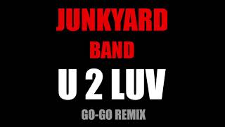 JUNKYARD BAND - U 2 LUV (GO-GO REMIX)