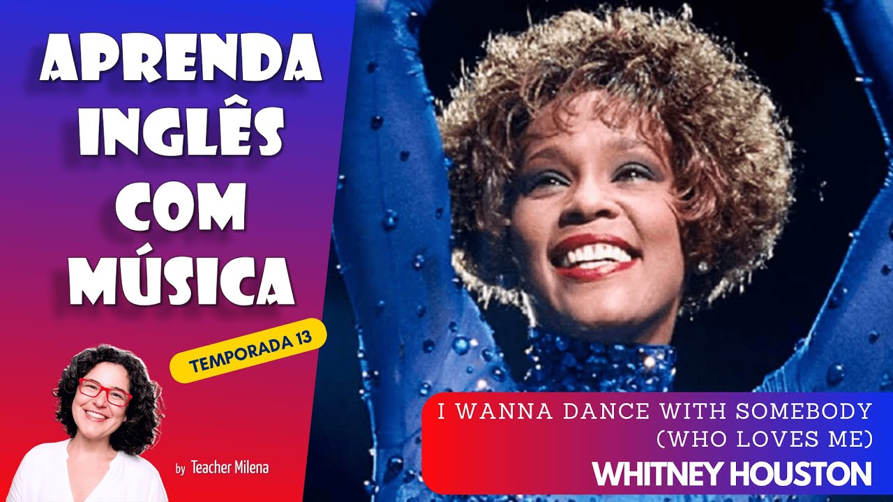 Aprenda Inglês com Música #270 - I  Wanna Dance With Somebody (Who Loves Me) - Aula completa inédita