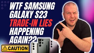 Samsung Galaxy S23 Trade-In Problems Broken Phones Lies: BE CAREFUL!!