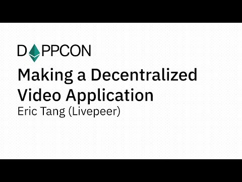 DAPPCON 2018: Making a Decentralized Video Application - Eric Tang (Livepeer)