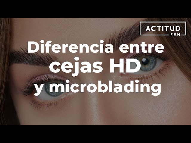 ¿Cuál es la diferencia entre las cejas HD y el microblading? | Actitudfem