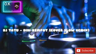 Download lagu DJ TATU - DIDI KEMPOT (COVER SLOW REMIX) mp3