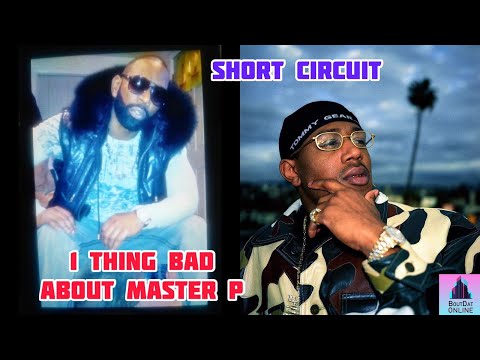 Short Circuit: People Ask Me For A Bad Thing To Say About Master P? If I Called He Called Back!