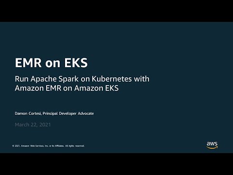 Run Apache Spark on Kubernetes with Amazon EMR on Amazon EKS - AWS Online Tech Talks