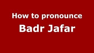 How to pronounce Badr Jafar