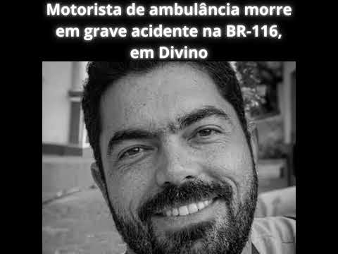 Motorista de ambulância morre em grave acidente na BR 116, em Divino