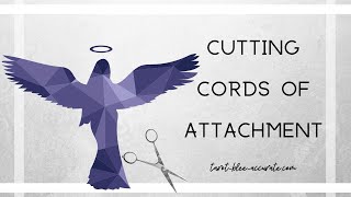 Cutting Cords of Attachment- Get Over Stuff (especially exes!)- Break Negative Cycles & Feel Better!