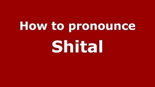 How to pronounce Shital