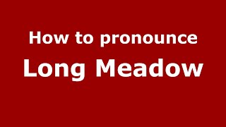 How to pronounce Long Meadow