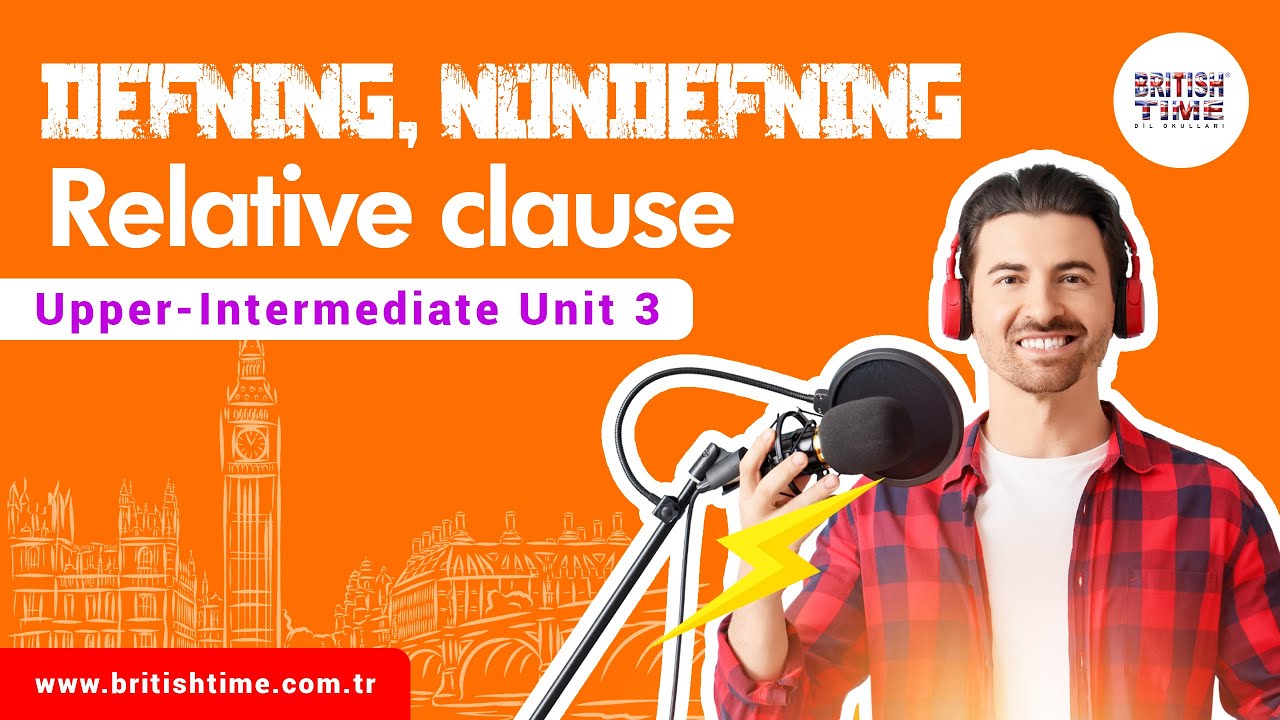 Defining, nondefining relative clause / Upper-Intermediate Unit 4