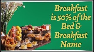 Breakfast is 50% of the Bed & Breakfast Name