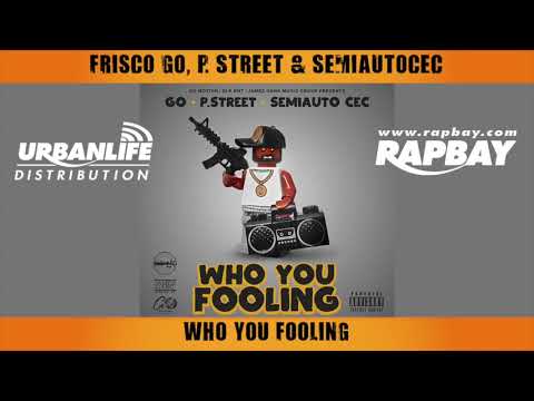 Frisco Go, P. Street & Semiautocec - Who You Fooling - Music Track