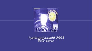 Lemon Demon - Hyakugojyuuichi 2003 (Sub. Español)