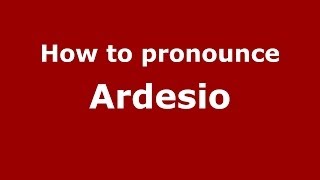 How to pronounce Ardesio