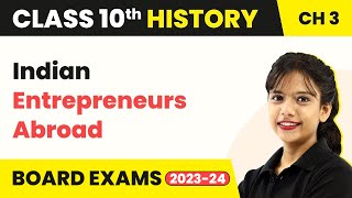 Indian Entrepreneurs Abroad-The Making of a Global World | Class 10 (History) Chapter 3 | 2022-23