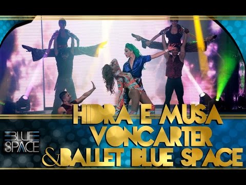 Blue Space Oficial - Musa e Hidra VonCarter e Ballet  - 16.01.16