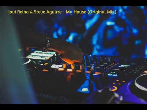 Javi Reina & Steve Aguirre - My House (Original Mix)