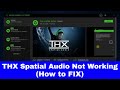 SOLVED THX Spatial Audio Not Working How To FIX