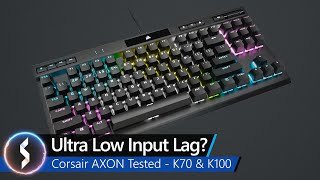 Ultra Low Input Lag? Corsair AXON Tested - K70 & K100