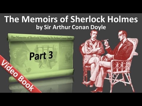 , title : 'Part 3 - The Memoirs of Sherlock Holmes Audiobook by Sir Arthur Conan Doyle (Adventures 09-11)'