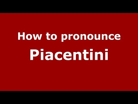 How to pronounce Piacentini