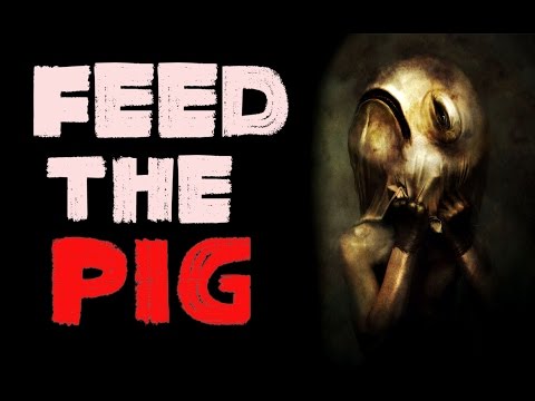 "Feed the Pig" by Elias Witherow [VOTED NOSLEEP SCARIEST STORY 2016] | #Creepypasta