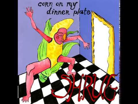 Corn on my Dinner Plate - Shrug (Single)