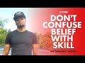 How To Not Fool Yourself Confusing Belief With Skill 1709 Dre Baldwin