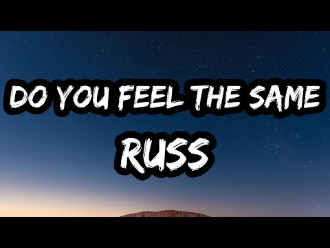 Russ – Do You Feel The Same (Lyrics)