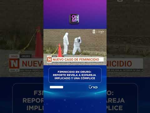 F3minicidi0 en Oruro: reporte revela a expareja implicado y una cómplice