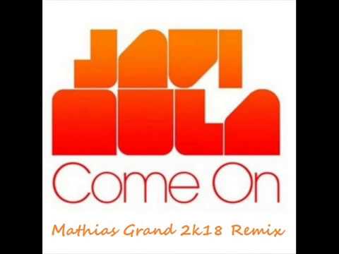 Javi Mula   Come On Mathias Grand 2k18 Remix