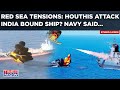 Red Sea Tensions Reach Gujarat Coast Houthis Drone Attack On India Bound Ship