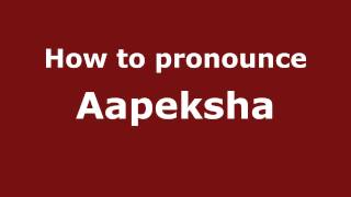 How to pronounce Aapeksha