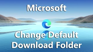 How To Change Default Downloads Folder In Microsoft Edge