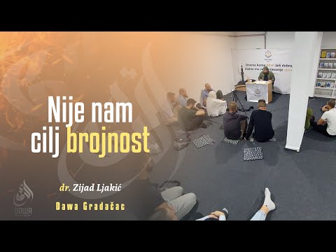 NIJE NAM CILJ BROJNOST - dr. Zijad Ljakić