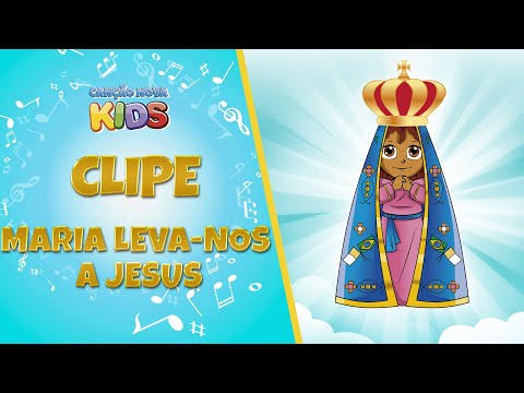 Maria Leva - nos A Jesus - Cantinho da Criança