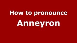 How to pronounce Anneyron