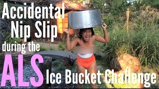 Accidental Nip Slip during ALS Ice Bucket Challeng