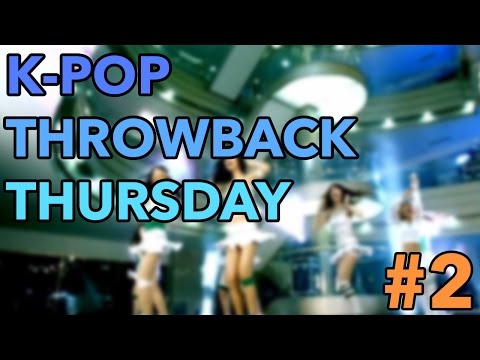 K-POP THROWBACK THURSDAY! (PART 2)
