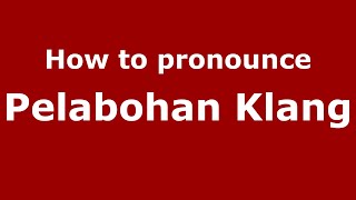 How to pronounce Pelabohan Klang