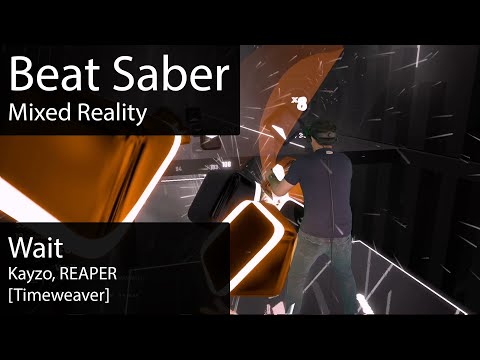 [Beat Saber Mixed Reality] Wait (Kayzo, REAPER) [Timeweaver] - EX+ S 82% #16