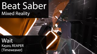 [Beat Saber Mixed Reality] Wait (Kayzo, REAPER) [Timeweaver] - EX+ S 82% #16