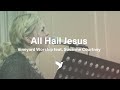 ALL HAIL JESUS Official Live Video Vineyard Worship Feat Susanne Courtney