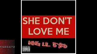 King Lil Byrd - She Dont Love Me [Prod. By MJTheHitta] [New 2017]