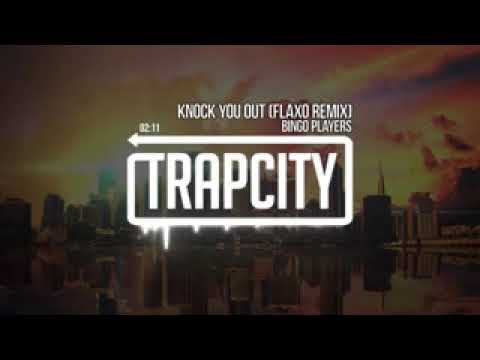 Trap City Bingo Players   Knock You Out Flaxo Remix RX3lSVwCegQ