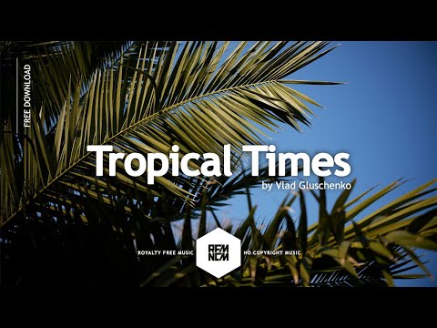 Tropical Times - Vlad Gluschenko | @RFM_NCM