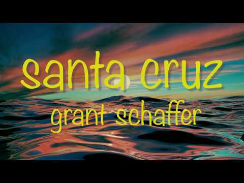 grant schaffer - santa cruz (lyrics)