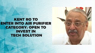 Kent RO to enter into Air Purifier category; open to invest in tech solution image