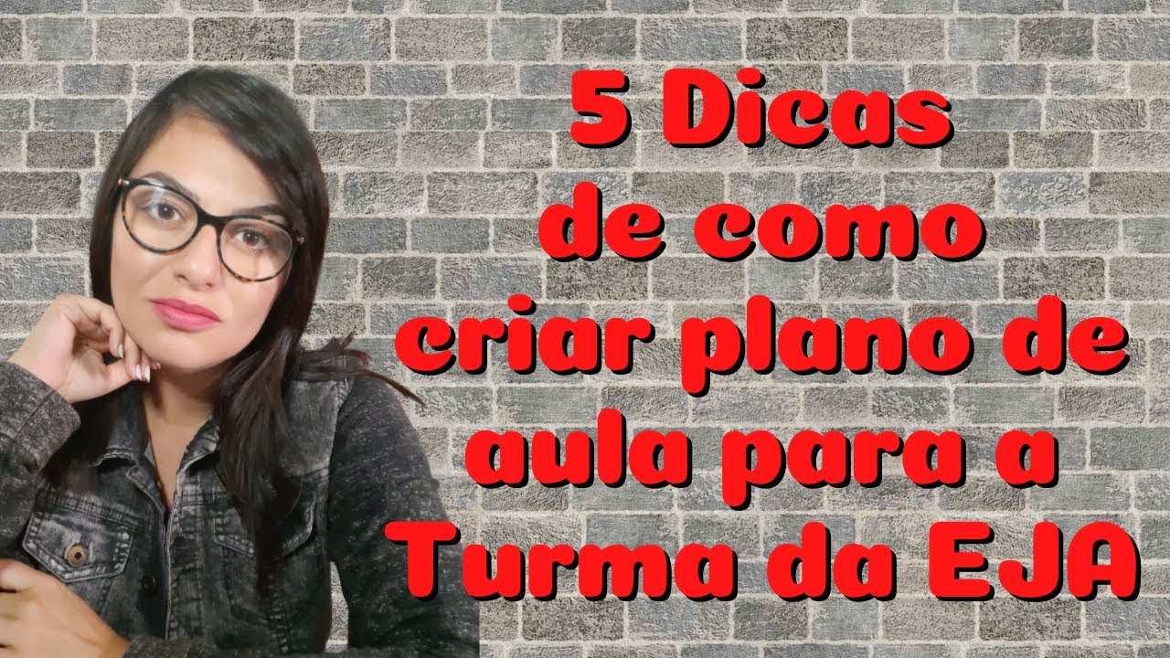 5 Dicas de como criar plano de aula para a turma da EJA | Tatiane Rosa