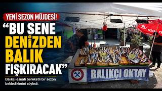  Balıkçı Esnafından Yeni Sezon Müjdesi, Bu Sene Denizden Balık Fışkıracak